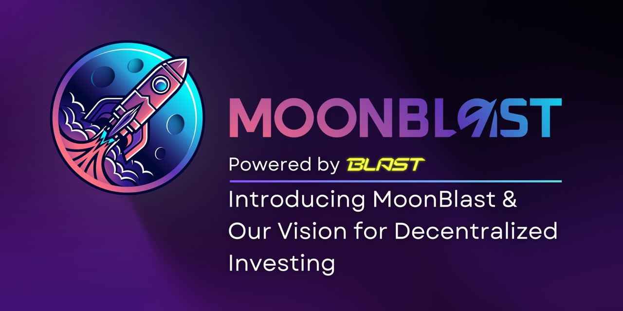 Welcome to the MoonBlast Community: Introducing MoonBlast and Our Vision for Decentralized Investing