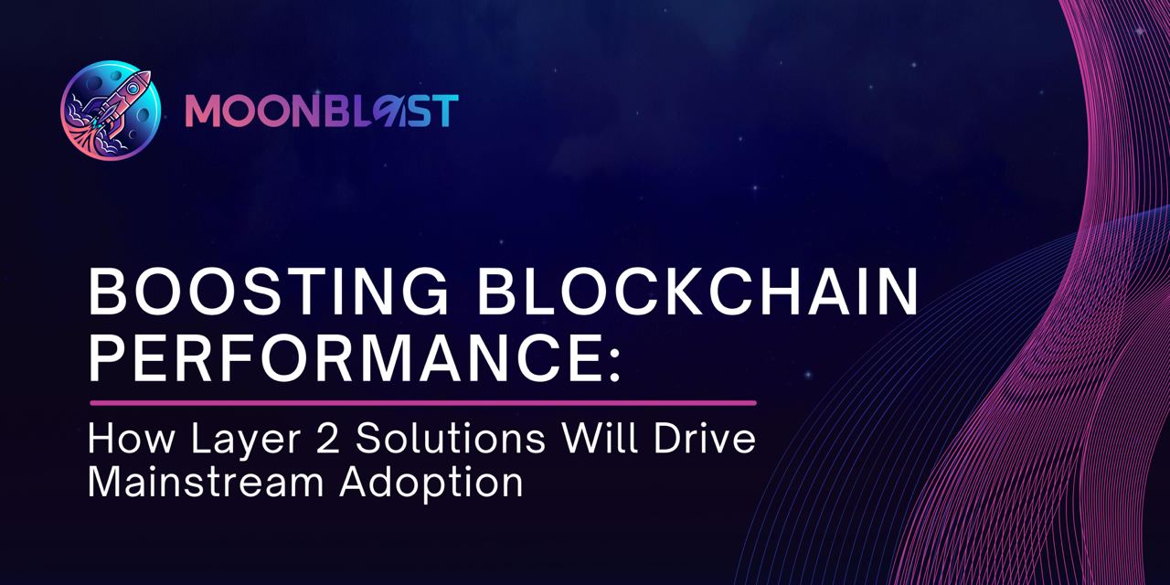 Boosting Blockchain Performance: How Layer 2 Solutions Will Drive Mainstream Adoption